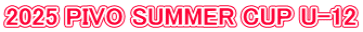 2025 PIVO SUMMER CUP U-12